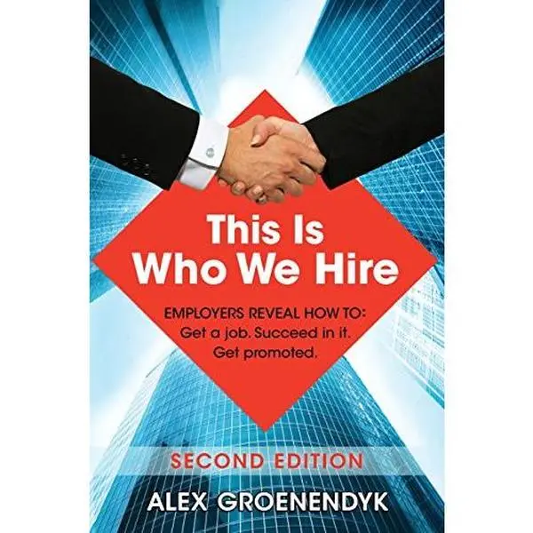 USED-This Is Who We Hire: Employers reveal how to: Get a job. Succeed in it. Get promoted. by Alex Groenendyk (Paperback)