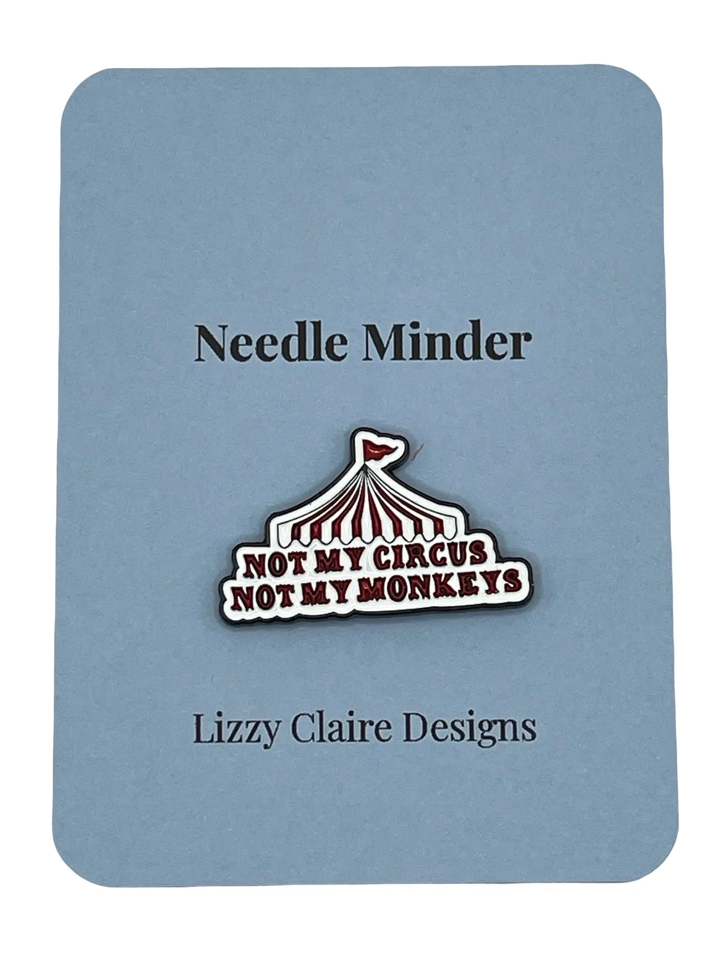 Not My Circus Not My Monkeys - Needle Minder - (Pin Type with Magnets)