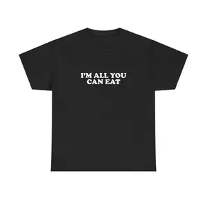 Graphic T-Shirt with "I'm All You Can Eat" Funny Meme, Unisex 100% Cotton Short-Sleeve Top, Sarcastic Party Gift, Shortsleeve