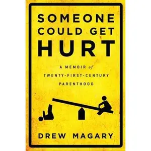 USED-Someone Could Get Hurt: A Memoir of Twenty-First-Century Parenthood by Drew Magary (Hardcover)