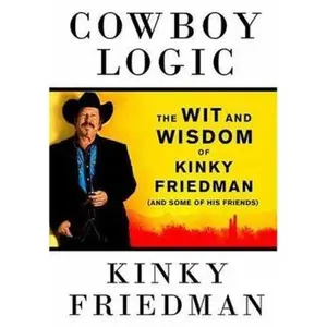 USED-Cowboy Logic: The Wit and Wisdom of Kinky Friedman (and Some of His Friends) by Kinky Friedman (Paperback)