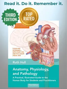 Anatomy, Physiology, and Pathology, Third Edition: a Practical, Illustrated Guide to the Human Body for Students and Practitioners--Clear and Accessible, with Study Tips and Full-Color Visual Aids