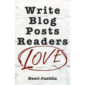 USED-Write Blog Posts Readers Love: A Step-By-Step Guide by Junttila, Henri (Paperback)
