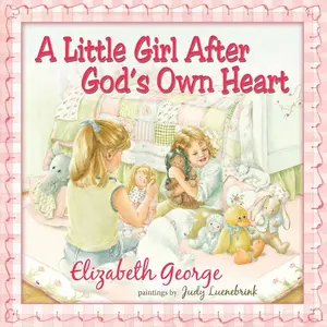 USED-A Little Girl After God's Own Heart: Learning God's Ways in My Early Days by George, Elizabeth (Hardcover)