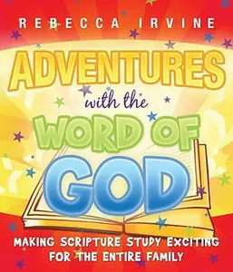 USED-Adventures with the Word of God: Making Scripture Study Exciting for the Entire Family by Irvine, Rebecca (Paperback)