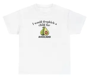 I Would Dropkick A Child For Avocado Tee Cotton Unisex Graphic Tee Funny Gift, Funny Meme shirt Funny T-Shirt Gift for Him Gift For Her Vintage Y2K Hoodie Sweatshirt