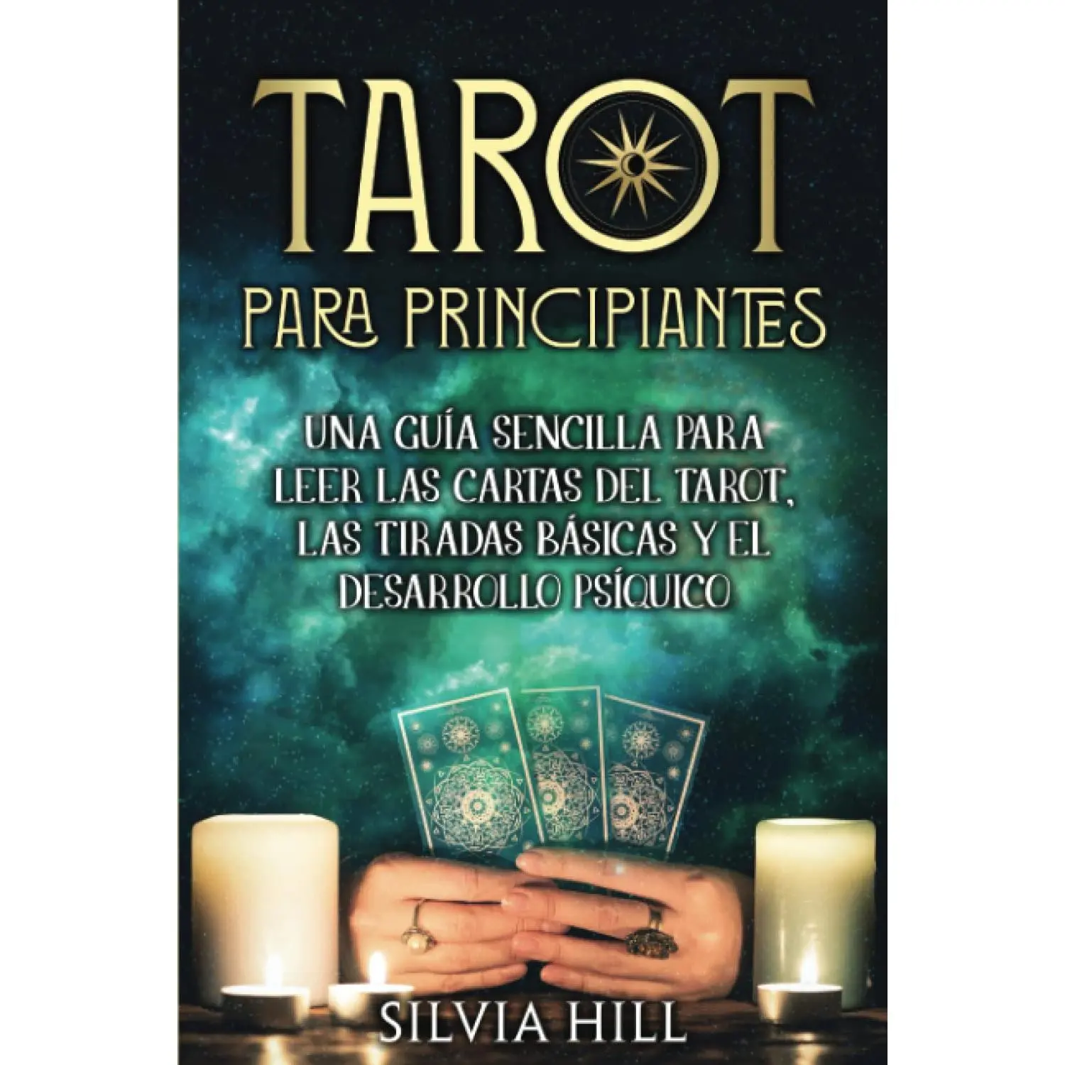 Tarot para principiantes: Una guía sencilla para leer las cartas del tarot, las tiradas básicas y el desarrollo psíquico (Métodos de adivinación) (Spanish Edition)