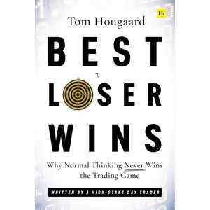Best Loser Wins: Why Normal Thinking Never Wins the Trading Game - Written by a High-Stake Day Trader -- Tom Hougaard - Paperback