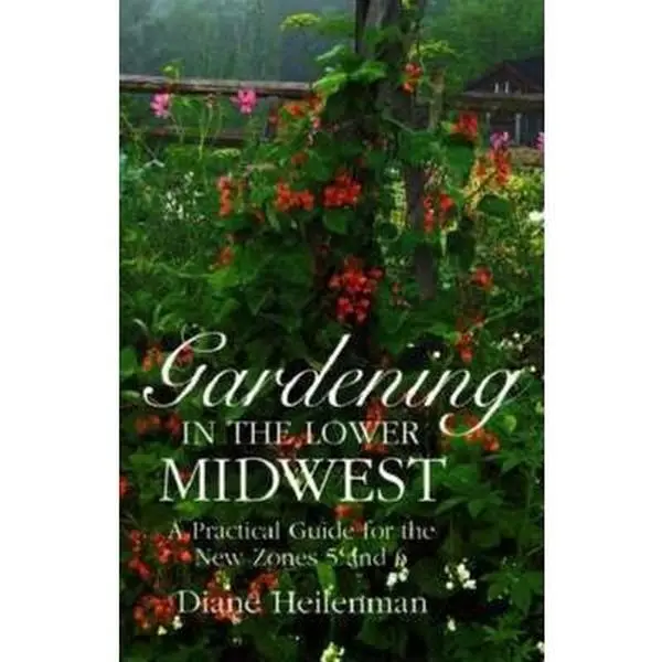 USED-Gardening in the Lower Midwest: A Practical Guide for the New Zones 5 and 6 by Diane Heilenman (Paperback)