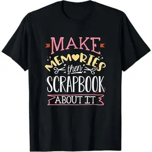 Scrapbooking Scrapbooker Make Memories Then Scrapbook T-Shirt