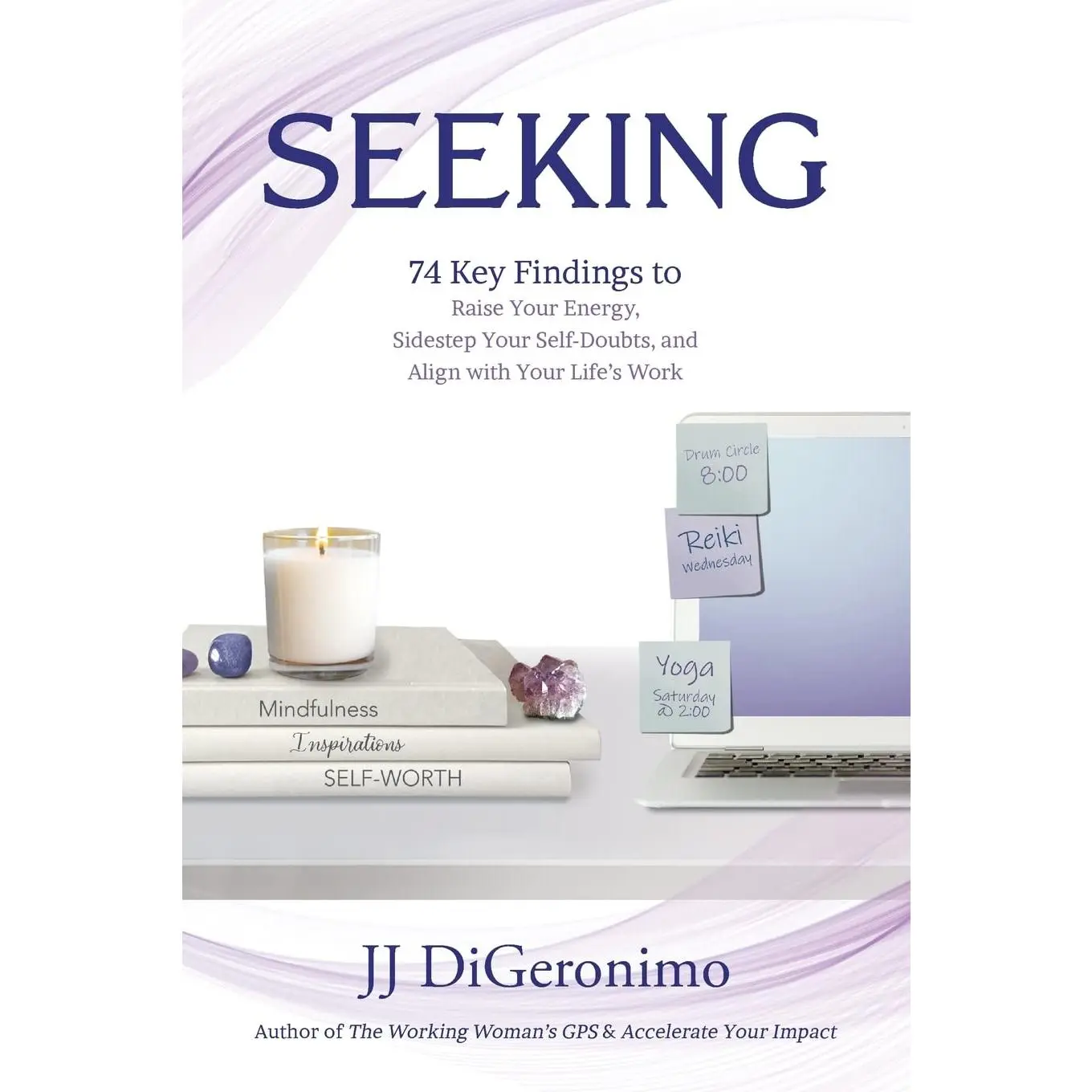 Seeking: 74 Key Findings to Raise Your Energy, Sidestep Your Self-Doubts, and Align with Your Life’s Work