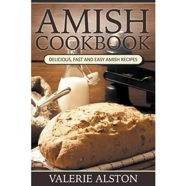 Amish Cookbook: Delicious, Fast, Easy English Amish Recipes with Bread Recipe - Household Kitchen Cooking Practical Kitchen Guide, Valerie Alston, Soft Cover Paperback