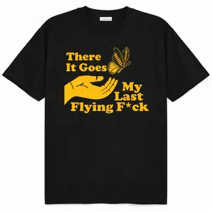 There Does My Last Flying Fuck Shirt, Sarcastic, Swearing Shirt, Fuck Shirt, Butterfly Shirt, Unisex, Funny Shirts, Sarcasm Tee