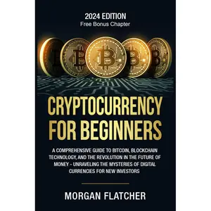 Cryptocurrency For Beginners: A Comprehensive Guide to Bitcoin, Blockchain Technology, and the Revolution in the Future of Money - Unraveling the Mysteries of Digital Currencies for New Investors Paperback – March 14, 2024