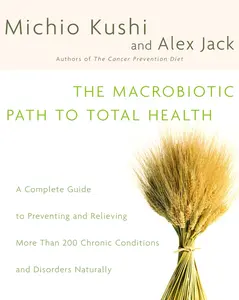 USED-The Macrobiotic Path to Total Health: A Complete Guide to Naturally Preventing and Relieving More Than 200 Chronic Conditions and Disorders by Kushi, Michio (Paperback)