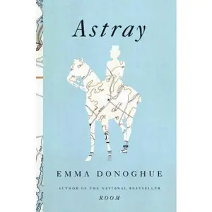 USED-Astray by Donoghue, Emma (Hardcover)