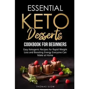USED-Essential Keto Desserts Cookbook for Beginners: Easy Ketogenic Recipes for Rapid Weight Loss and Boosting Energy Everyone Can Make at Home by Slow, Thomas (Paperback)