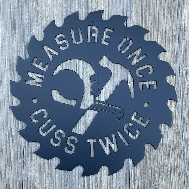 Sawblade Wisdom: Measure Once, Cuss Twice Metal Sign Cutout - Humorous Sign