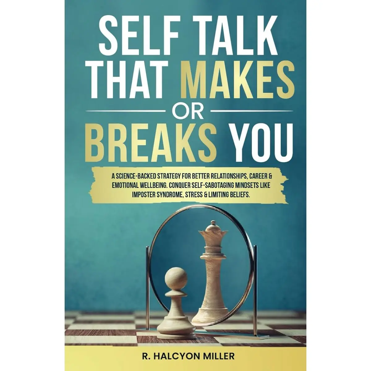 Self-Talk That Makes or Break You: A Science-Backed Strategy for Better Relationships, Career & Emotional Wellbeing. Conquer Self-Sabotaging Mindsets like Imposter Syndrome, Stress & Limiting Beliefs Hardcover – June 10, 2024