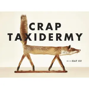 USED-Crap Taxidermy by Su, Kat (Hardcover)