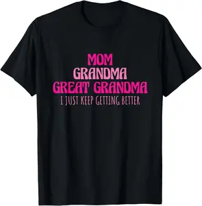 cotton short sleeve Mom Grandma Great Grandma I Just Keep Getting Better T-Shirt Everyday Streetwear