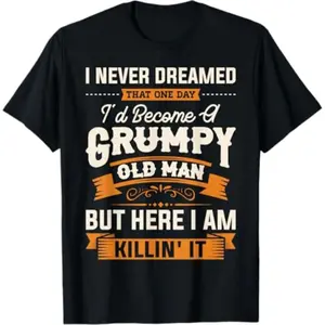[100%25 Cotton] Summer T Shirts Mens I Never Dreamed That I'D Become A Grumpy Old Man Grandpa Short Sleeve T-Shirt T-Shirt For Men And Women
