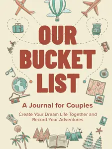 Our Bucket List: A Journal for Couples: Create Your Dream Life Together and Record Your Adventures
