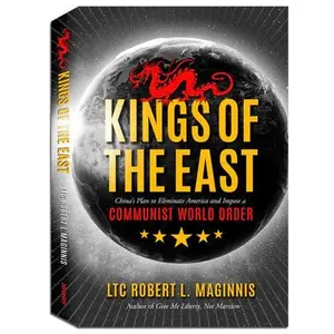 Kings of the East:  China's Plan to Eliminate America and Impose a Communist World Order