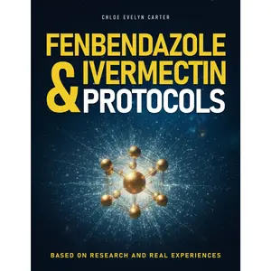 THE DEFINITIVE GUIDE FENBENDAZOLE & IVERMECTIN: Research-informed guidance, real patient experiences