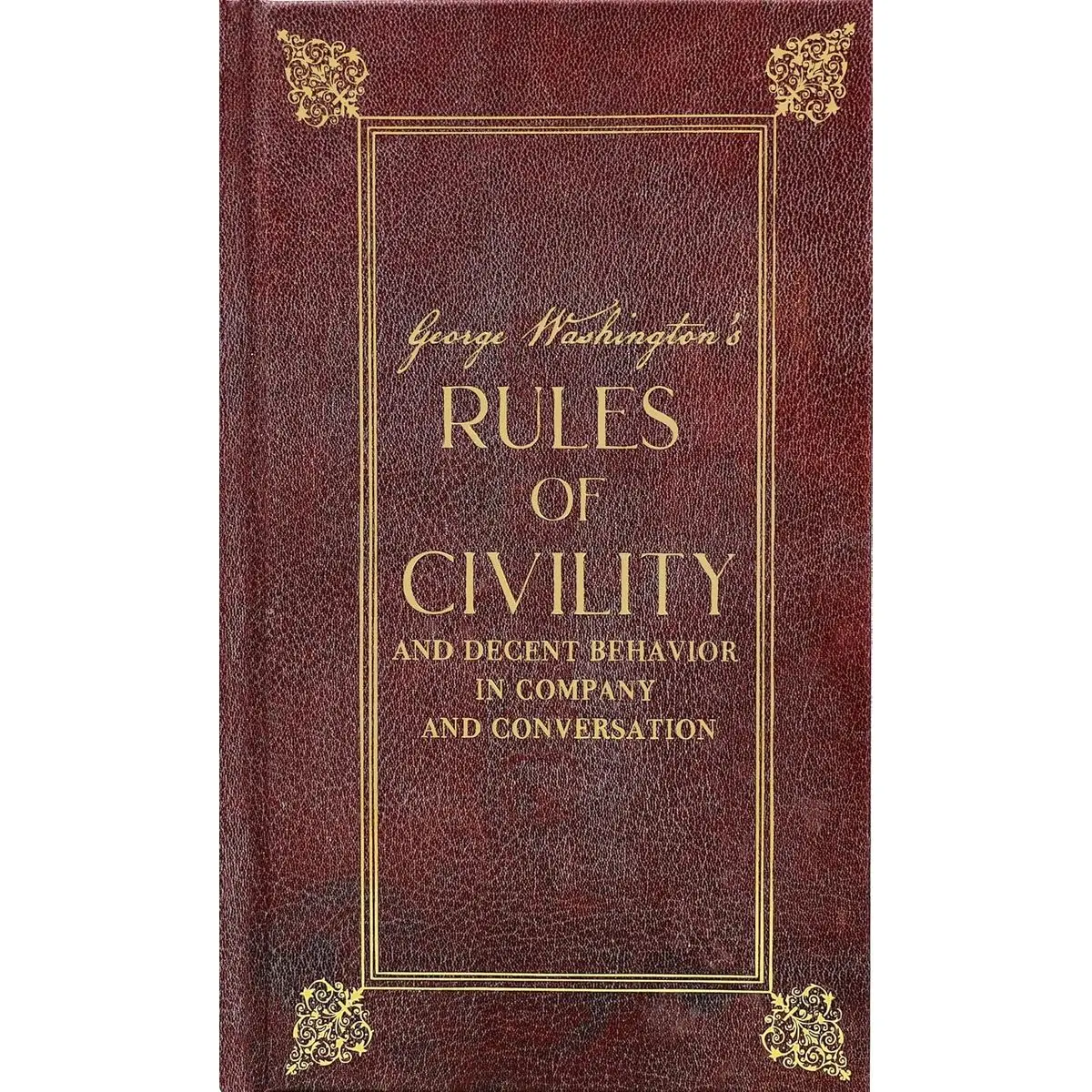George Washington's Rules of Civility and Decent Behavior in Company and Conversation (Deluxe, Hardbound Edition) Hardcover – May 15, 2024