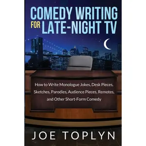 Comedy Writing for Late-Night TV: How to Write Monologue Jokes, Desk Pieces, Sketches, Parodies, Audience Pieces, Remotes, and Other Short-Form Comedy Paperback – May 5, 2014