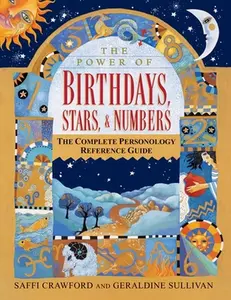 The Power of Birthdays, Stars & Numbers: The Complete Personology Reference Guide: An Astrology and Numerology Book -- Saffi Crawford, Paperback