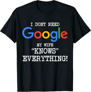 My Wife Knows Everything, I Don't Need Google Funny Husband T-Shirt - Ajitasirba Shop 89B0D2BTFVH5
