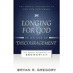 USED-Longing for God in an Age of Discouragement: The Gospel According to Zechariah by Gregory, Bryan R. (Paperback)
