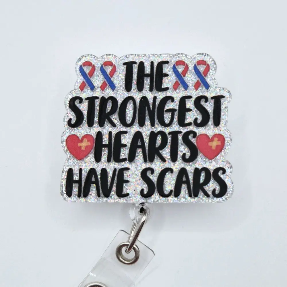 The Strongest Hearts Have Scars for CHD Congenital Heart Defect with Awareness Ribbons Glitter Acrylic Retractable Badge ID Reel Belt or Alligator Clip