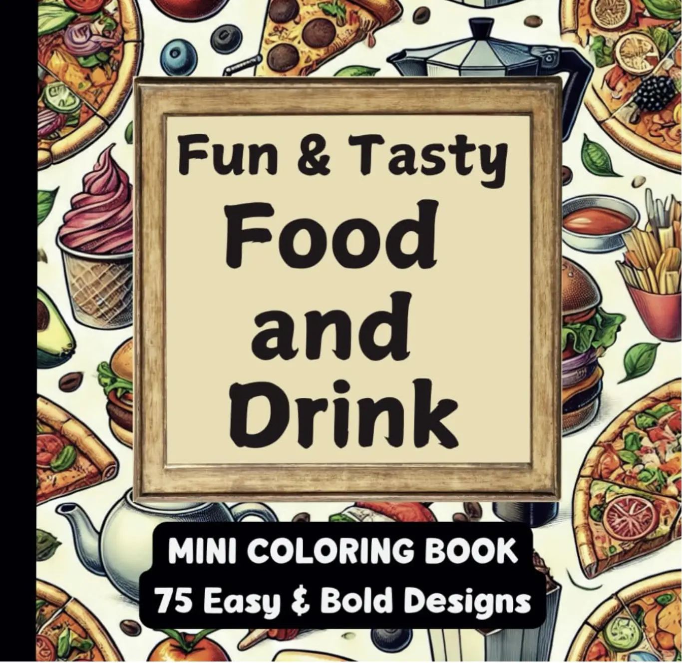Fun & Tasty: A Mini Coloring Book Full of Foods and Drinks