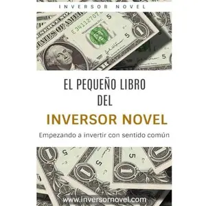 USED-EL PEQUEÑO LIBRO DEL INVERSOR NOVEL: Empezando a invertir con sentido común (Inversión y Libertad Financiera) (Spanish Edition) by Inversor Novel (Paperback)