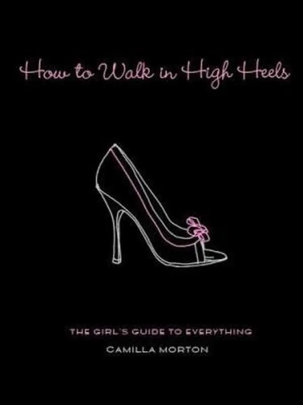 USED Book - How to Walk in High Heels: The Girl's Guide to Everything by Camilla Morton (Hardcover) - english