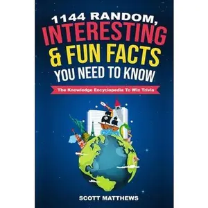 USED-1144 Random, Interesting & Fun Facts You Need To Know - The Knowledge Encyclopedia To Win Trivia by Matthews, Scott (Paperback)