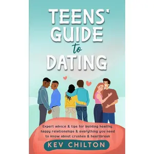 USED-Teens' Guide to Dating: Expert Advice And Tips For Building Healthy, Happy Relationships And Everything You Need To Know About Crushes And Heartbreak by Chilton, Kev (Paperback)