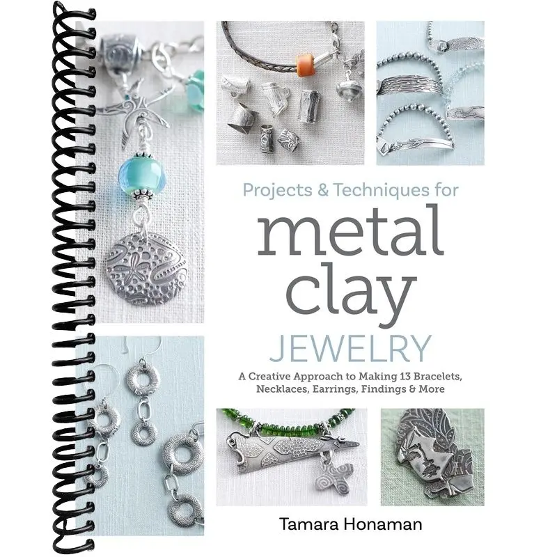 Projects and Techniques for Metal Clay Jewelry: A Creative Approach to Making 13 Bracelets, Necklaces, Earrings, Findings and More