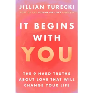 It Begins with You: The 9 Hard Truths About Love That Will Change Your Life