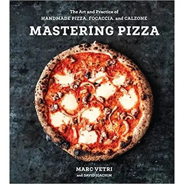 Mastering Pizza: Award-Winning Chef Marc Vetri’s Home Cooking Recipe Book - Guide to Focaccia, Calzone, Base Doughs, Step-by-Step Photos, Unexpected Toppings