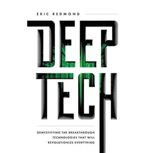 USED-Deep Tech: Demystifying the Breakthrough Technologies That Will Revolutionize Everything by Redmond, Eric (Paperback)