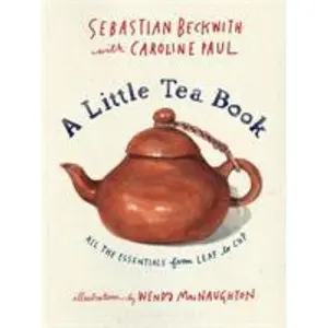 USED-A Little Tea Book: All the Essentials from Leaf to Cup by Beckwith, Sebastian (Hardcover)