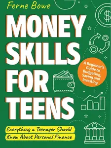 Money Skills for Teens: A Beginner’s Guide to Budgeting, Saving, and Investing. Everything a Teenager Should Know About Personal Finance (Essential Life Skills for Teens) Paperback – March 7, 2023