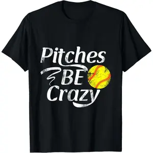 Softball Player Pitches Be Crazy Funny Softball Pitcher T-Shirt,Made in USA