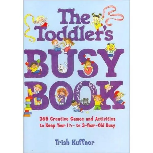Used Hardcover Book - The Toddler's Busy Book: 365 Creative Games and Activities for 1.5-3-Year-Olds by Trish Kuffner, English, Published 2000