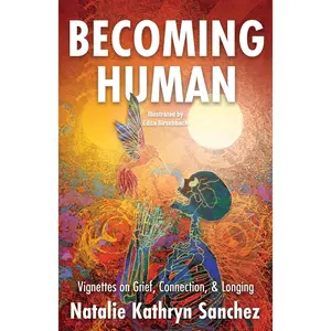 Becoming Human: a Collection of Vignettes on Grief, Connection, and Longing Does Not Apply