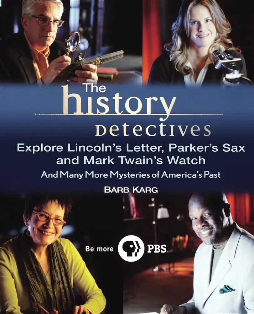 USED-The History Detectives Explore Lincoln's Letter, Parker's Sax, and Mark Twain's Watch: And Many More Mysteries of America's Past by Karg, Barbara (Paperback)
